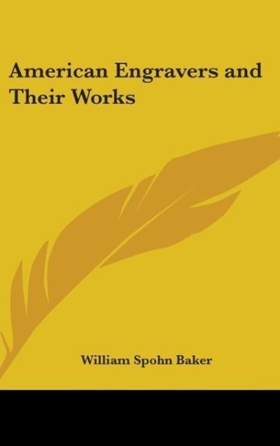 American Engravers And Their Works - Baker, William Spohn