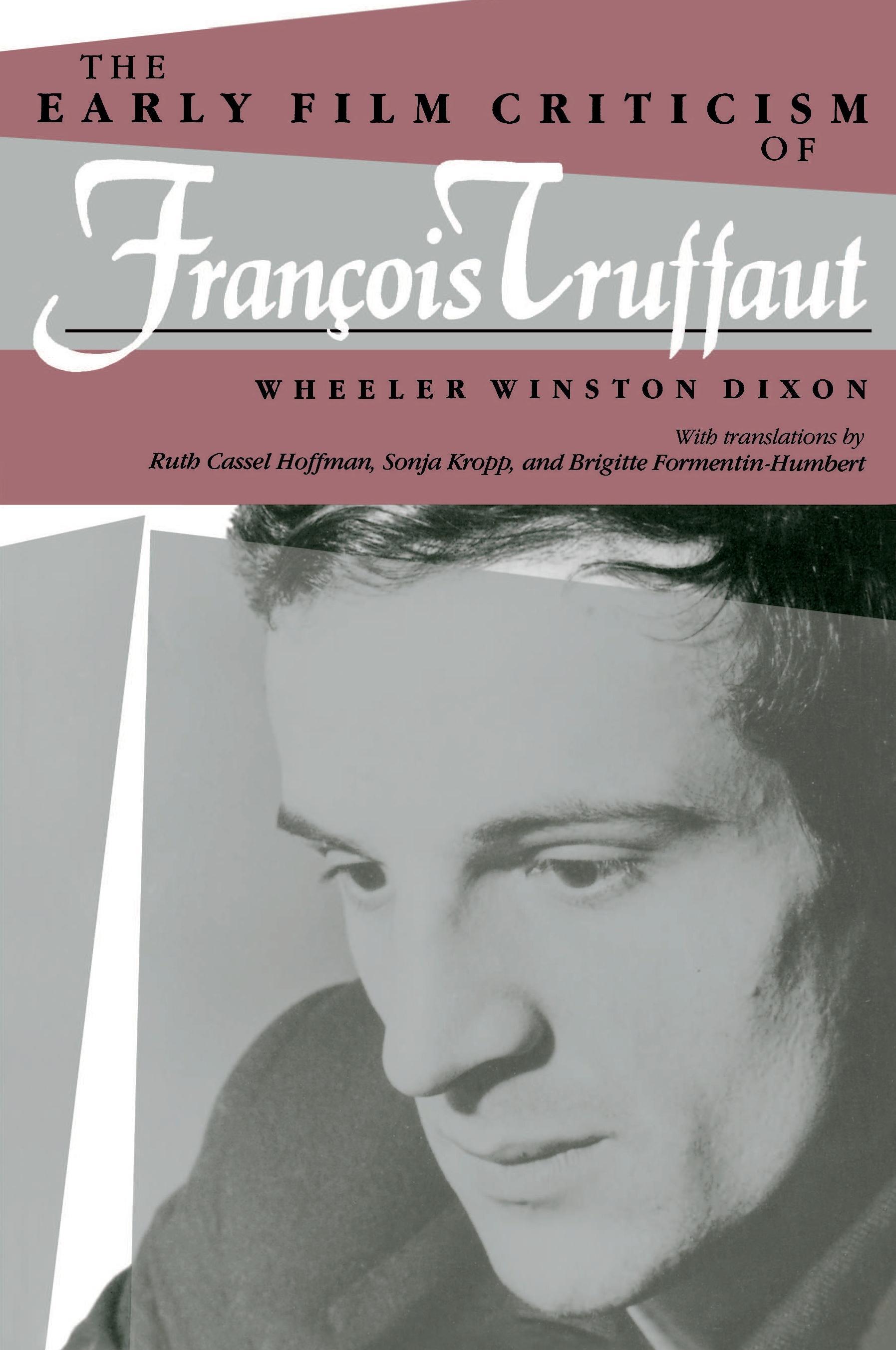The Early Film Criticism of Francois Truffaut - Dixon, Wheeler Winston