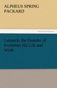 Lamarck, the Founder of Evolution His Life and Work - Packard, Alpheus Spring