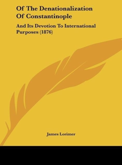 Of The Denationalization Of Constantinople - Lorimer, James