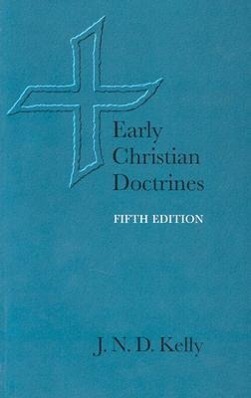 EARLY CHRISTIAN DOCTRINES 5/E - Kelly, J. N. D.