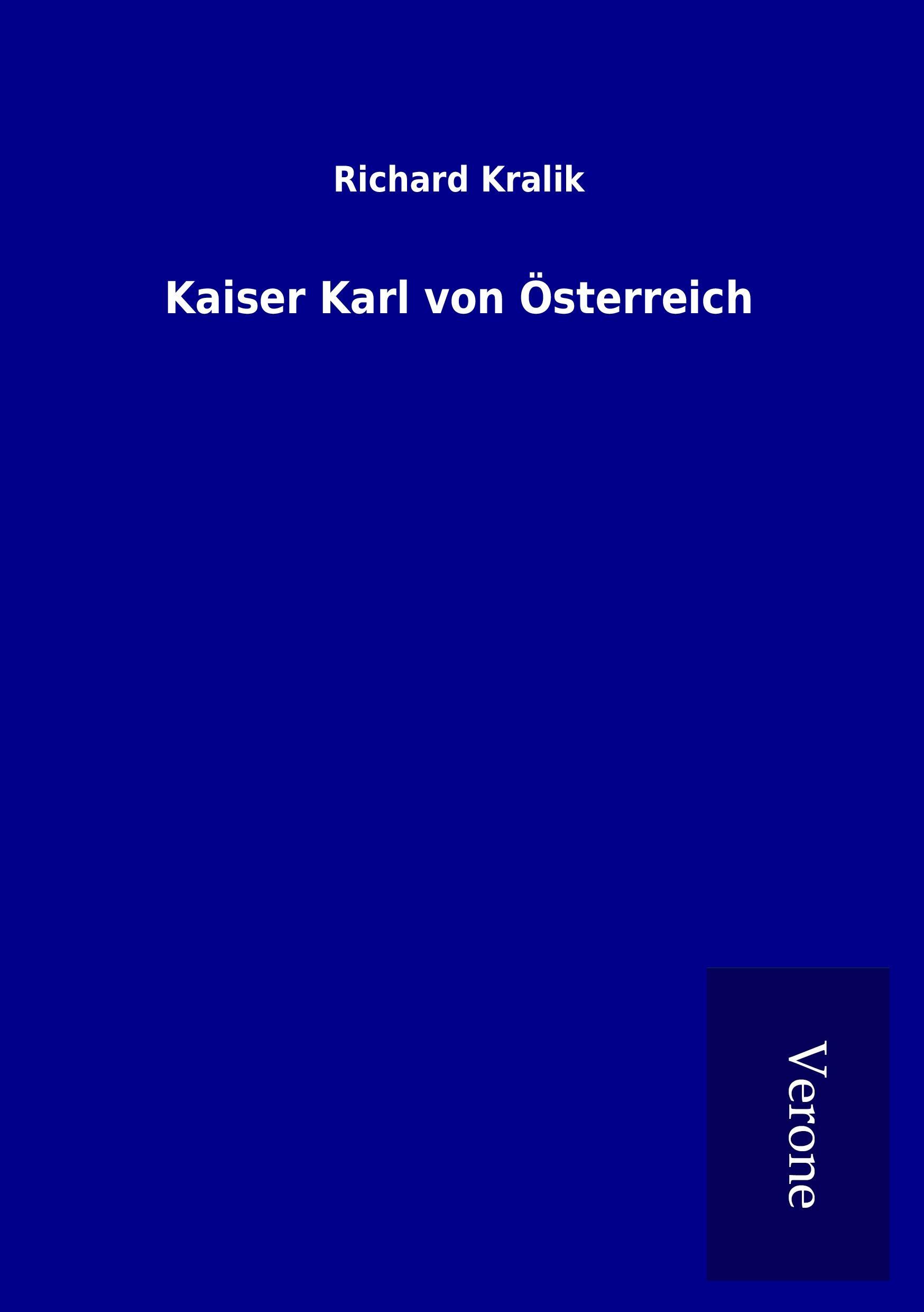 Kaiser Karl von Oesterreich - Kralik, Richard