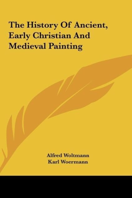 The History Of Ancient, Early Christian And Medieval Painting - Woltmann, Alfred Woermann, Karl