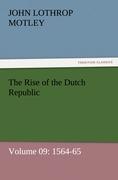 The Rise of the Dutch Republic - Volume 09: 1564-65 - Motley, John Lothrop