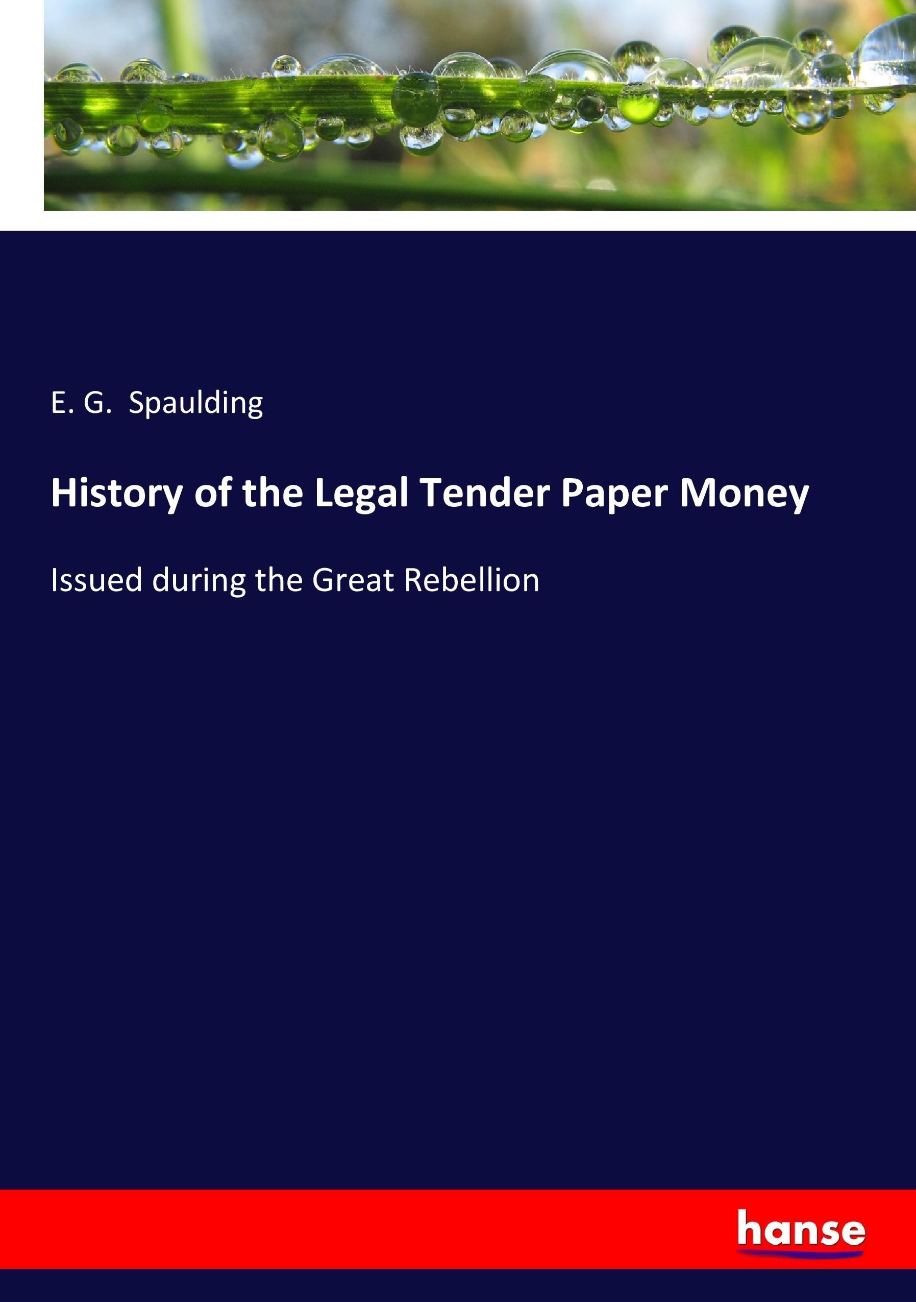 History of the Legal Tender Paper Money - Spaulding, E. G.