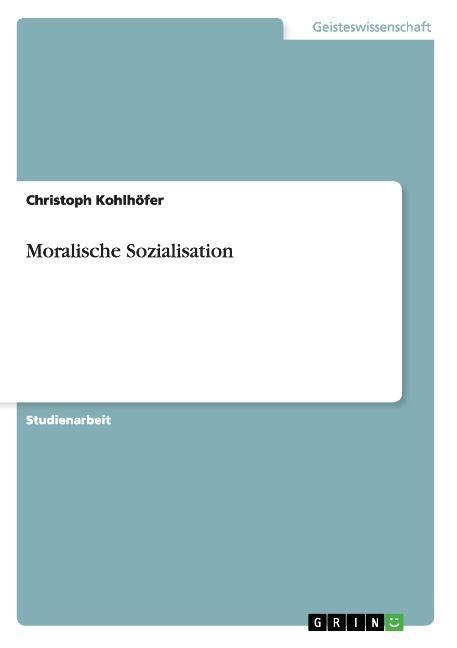 Moralische Sozialisation - Kohlhoefer, Christoph