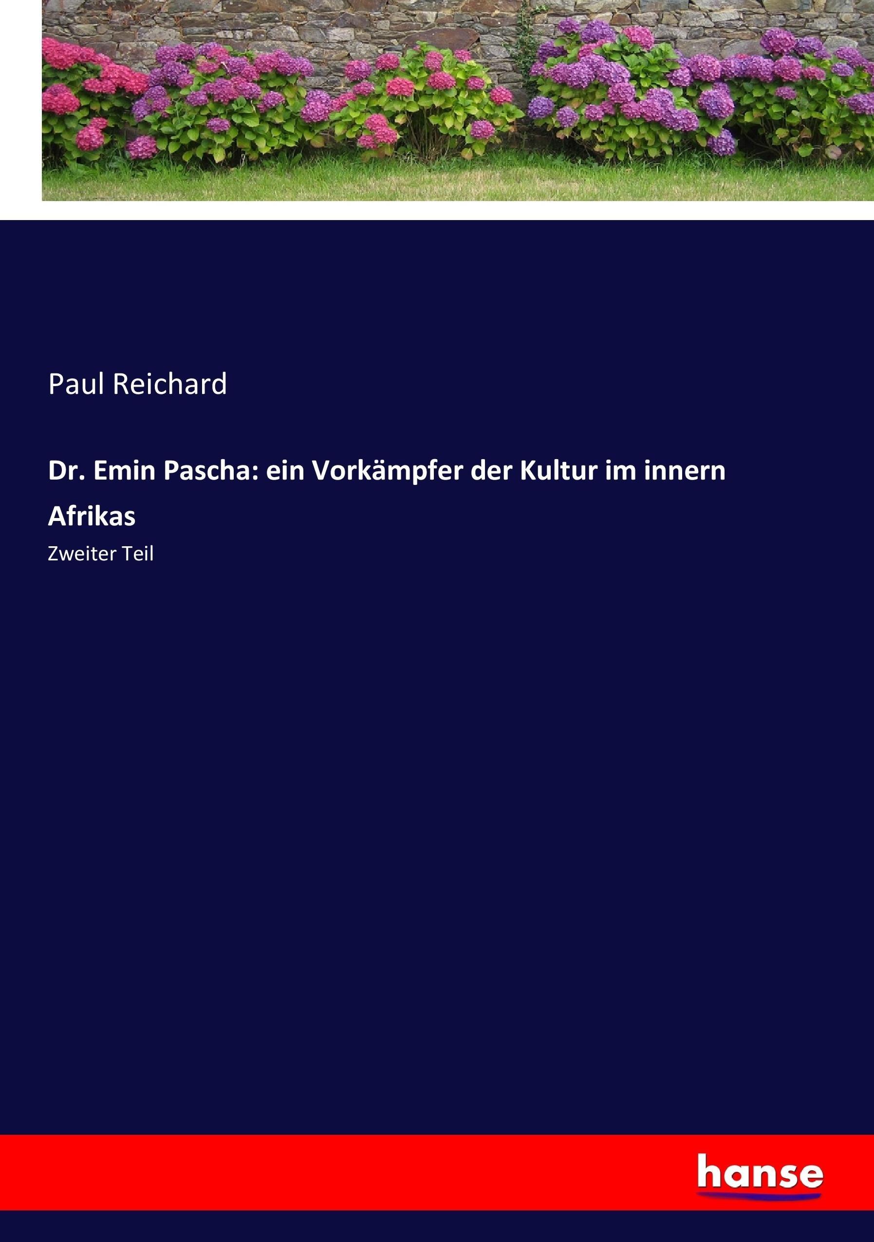 Dr. Emin Pascha: ein Vorkaempfer der Kultur im innern Afrikas - Reichard, Paul