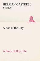 A Son of the City A Story of Boy Life - Seely, Herman Gastrell
