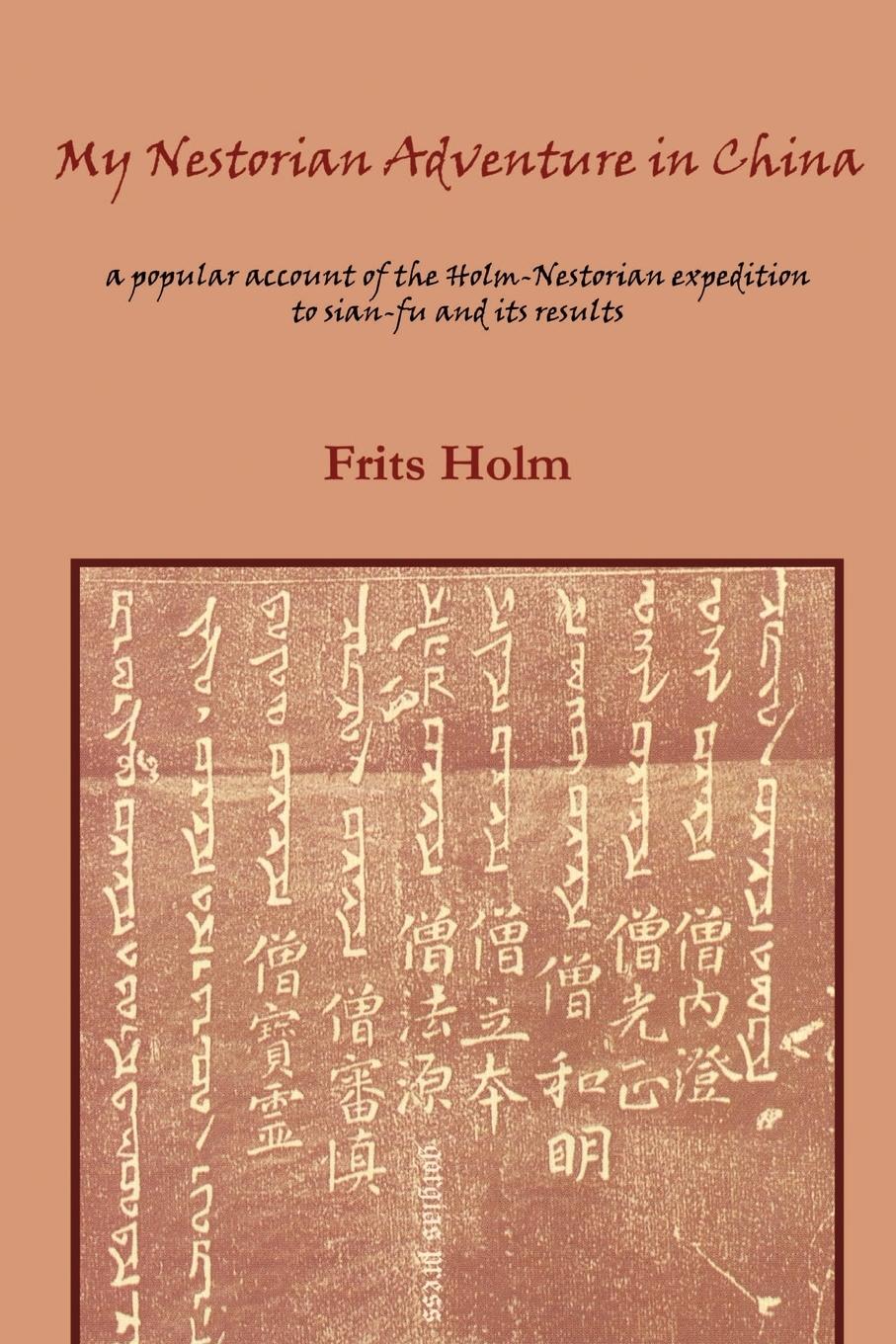 My Nestorian Adventure in China - Holm, Frits