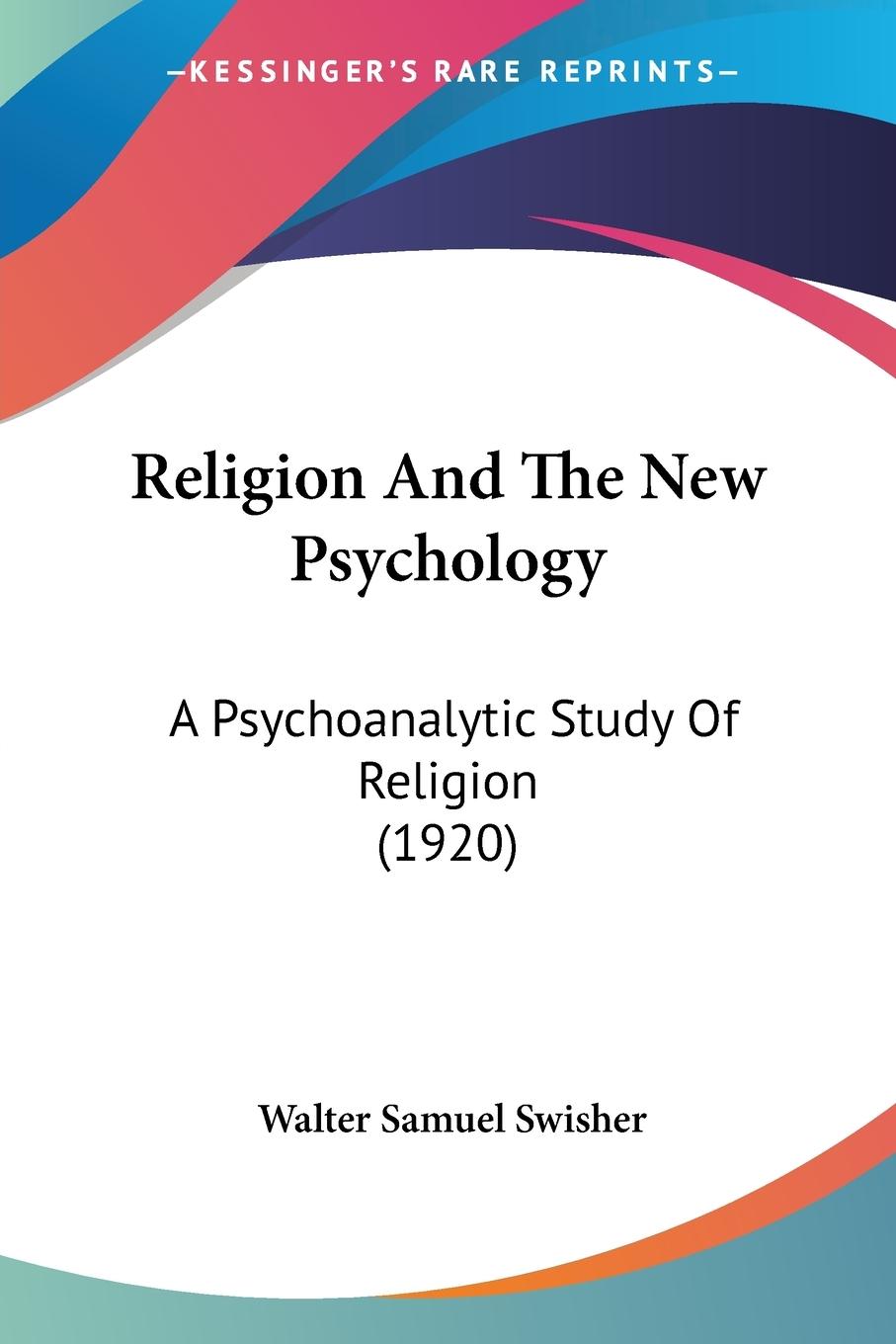 Religion And The New Psychology - Swisher, Walter Samuel