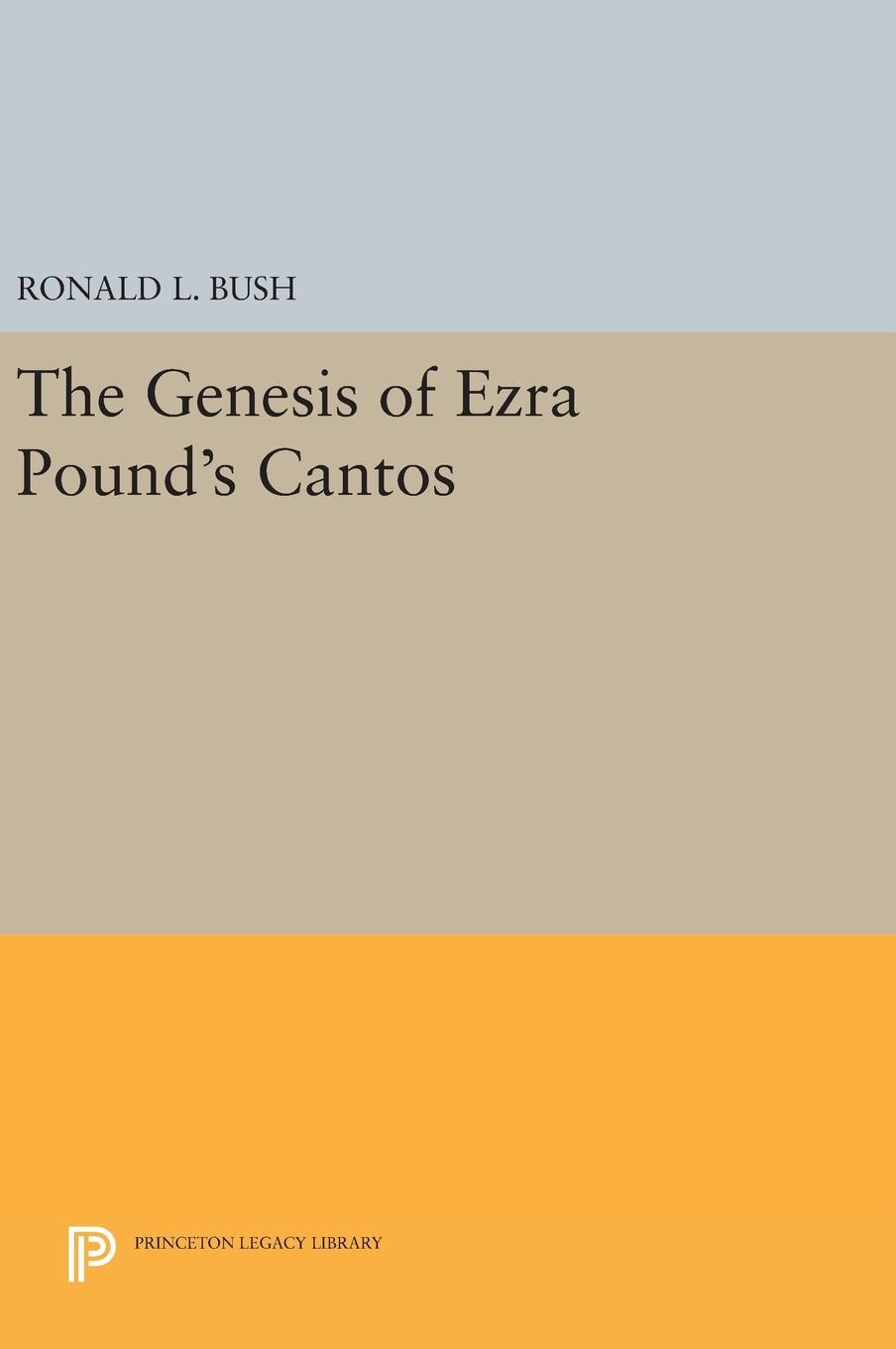 The Genesis of Ezra Pound s CANTOS - Bush, Ronald L.