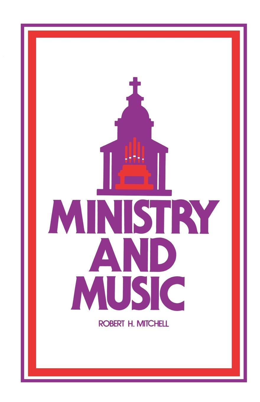 Ministry and Music - Mitchell, Robert H.