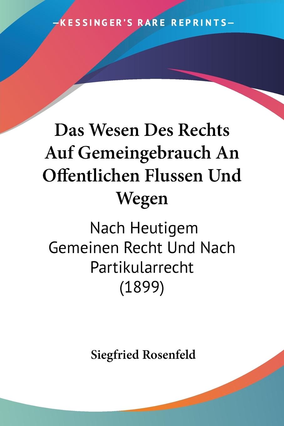 Das Wesen Des Rechts Auf Gemeingebrauch An Offentlichen Flussen Und Wegen - Rosenfeld, Siegfried
