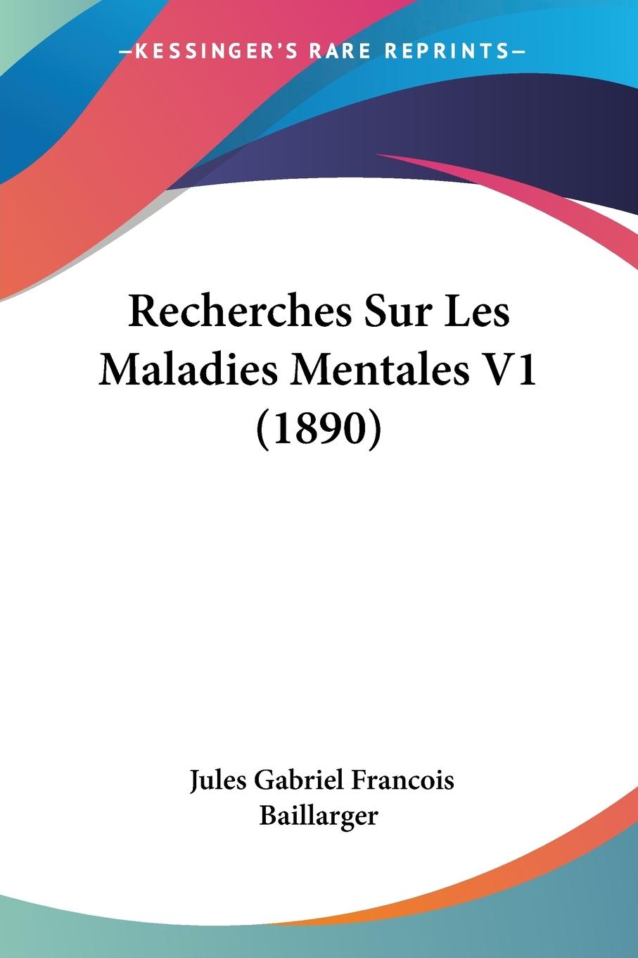Recherches Sur Les Maladies Mentales V1 (1890) - Baillarger, Jules Gabriel Francois