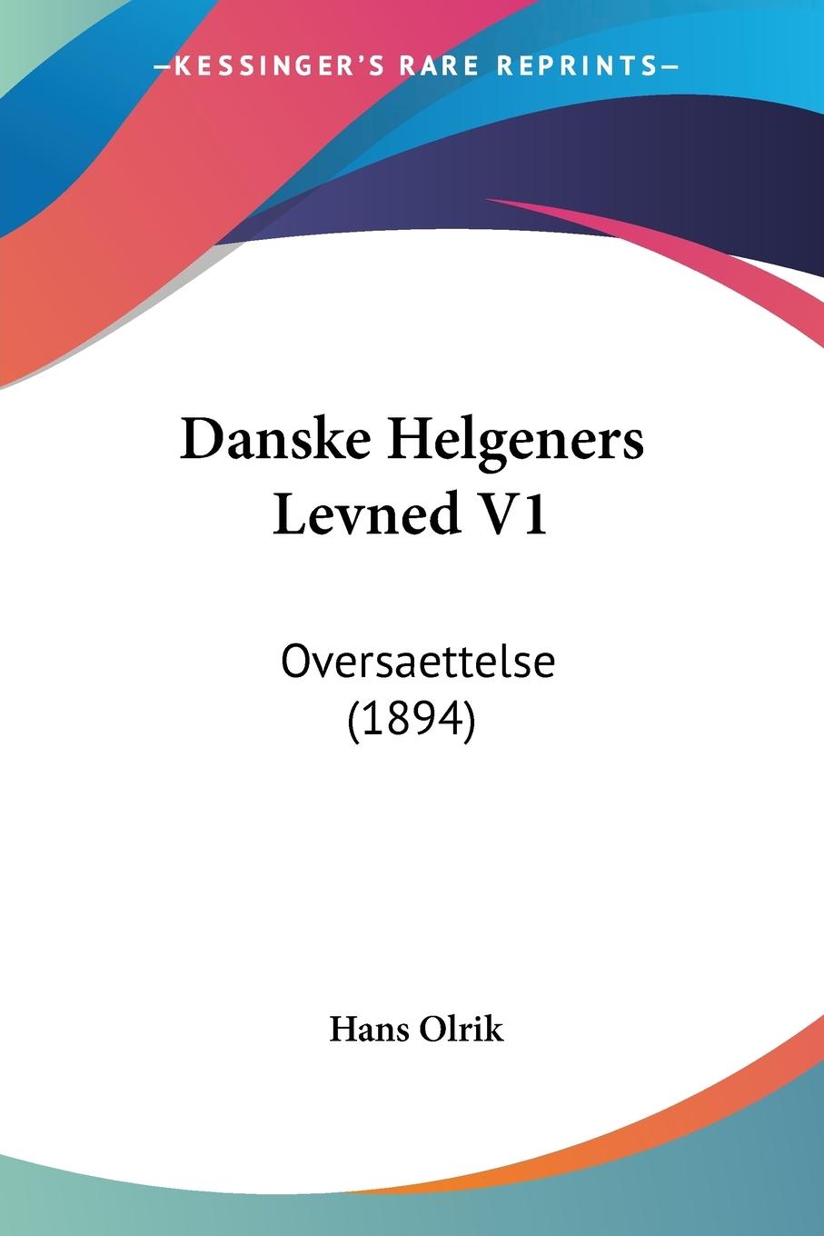 Danske Helgeners Levned V1 - Olrik, Hans