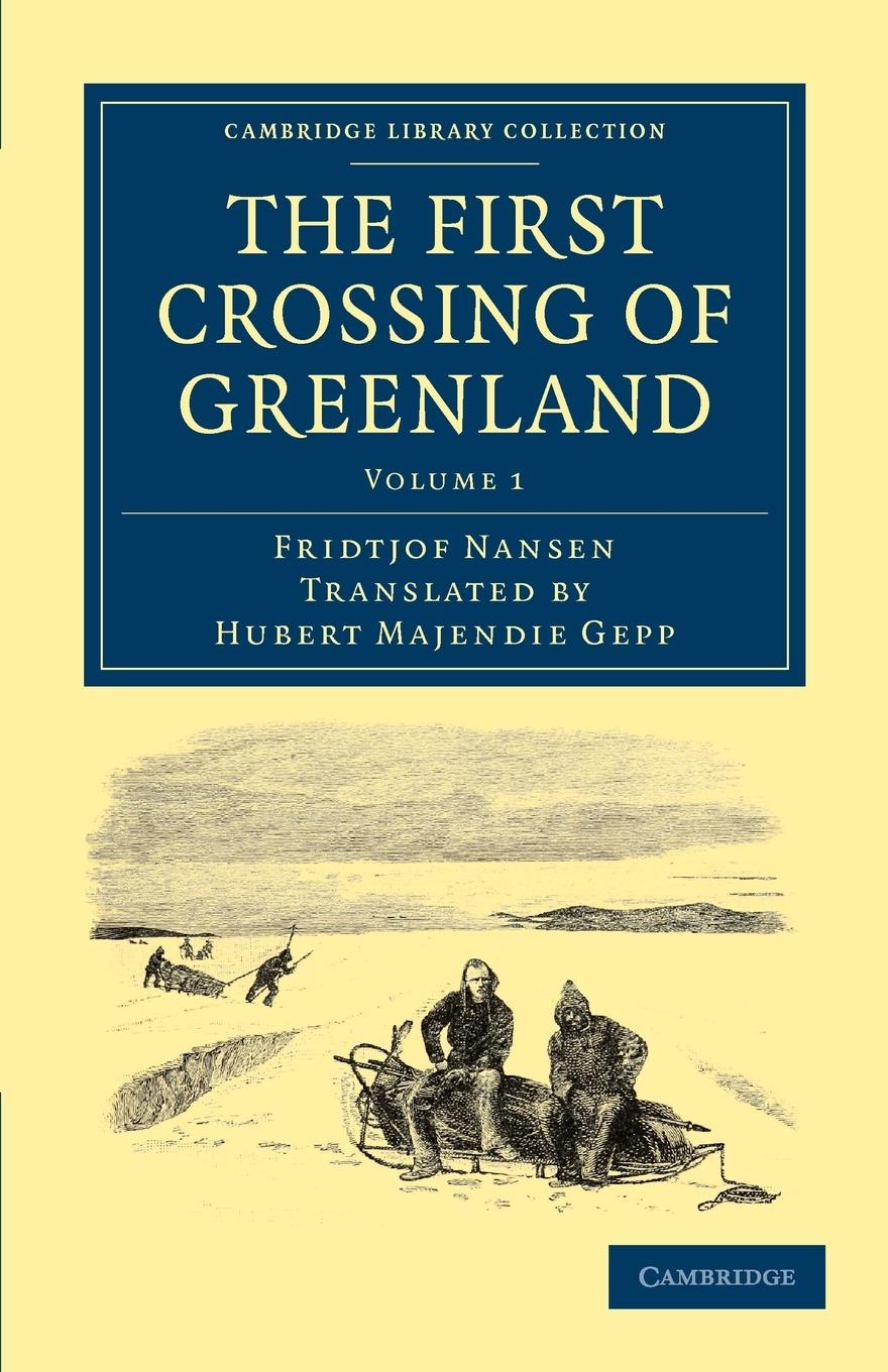 The First Crossing of Greenland - Volume 1 - Nansen, Fridtjof
