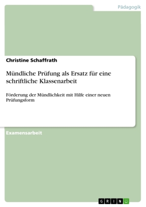 Muendliche Pruefung als Ersatz fuer eine schriftliche Klassenarbeit - Schaffrath, Christine