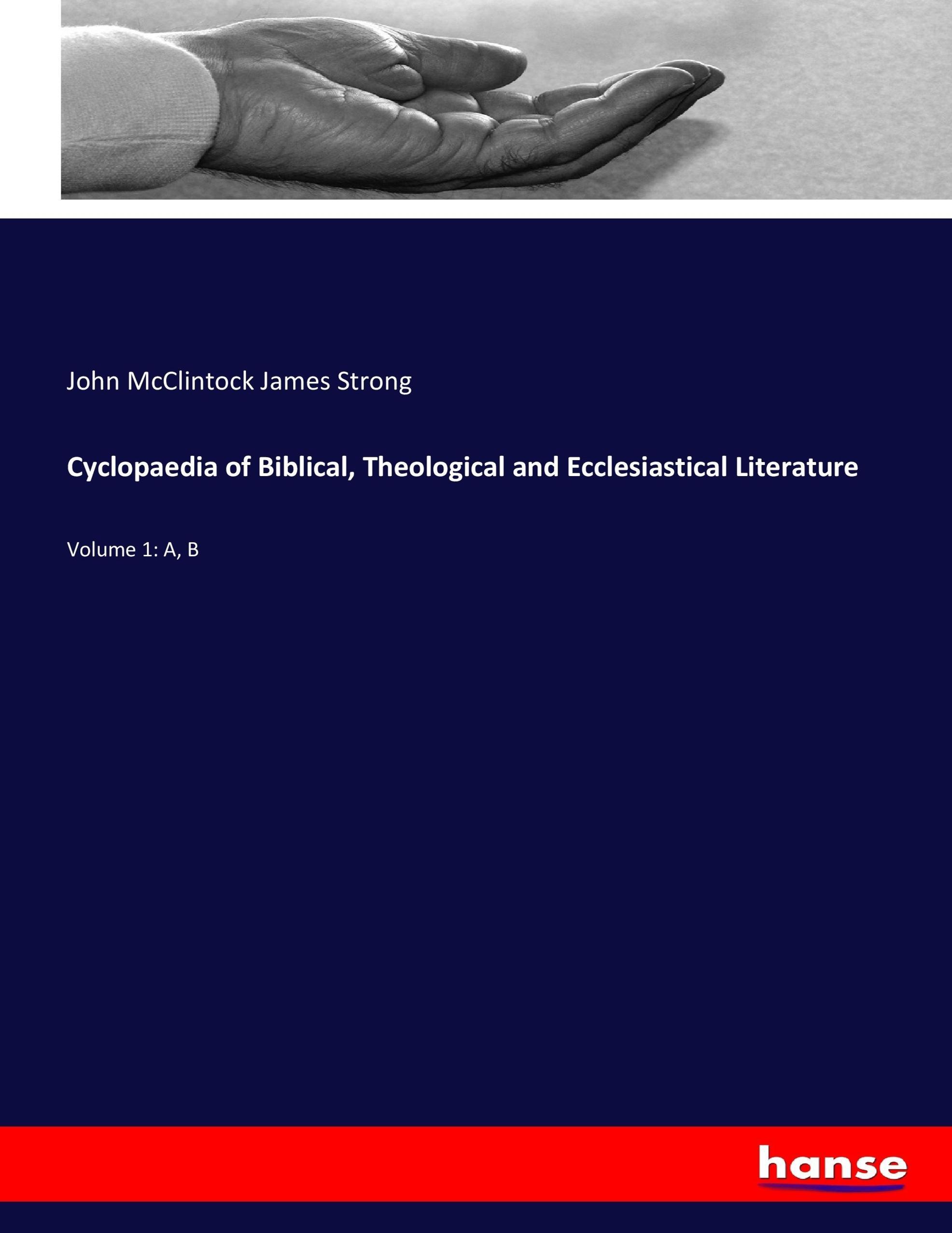 Cyclopaedia of Biblical, Theological and Ecclesiastical Literature - James Strong, John McClintock