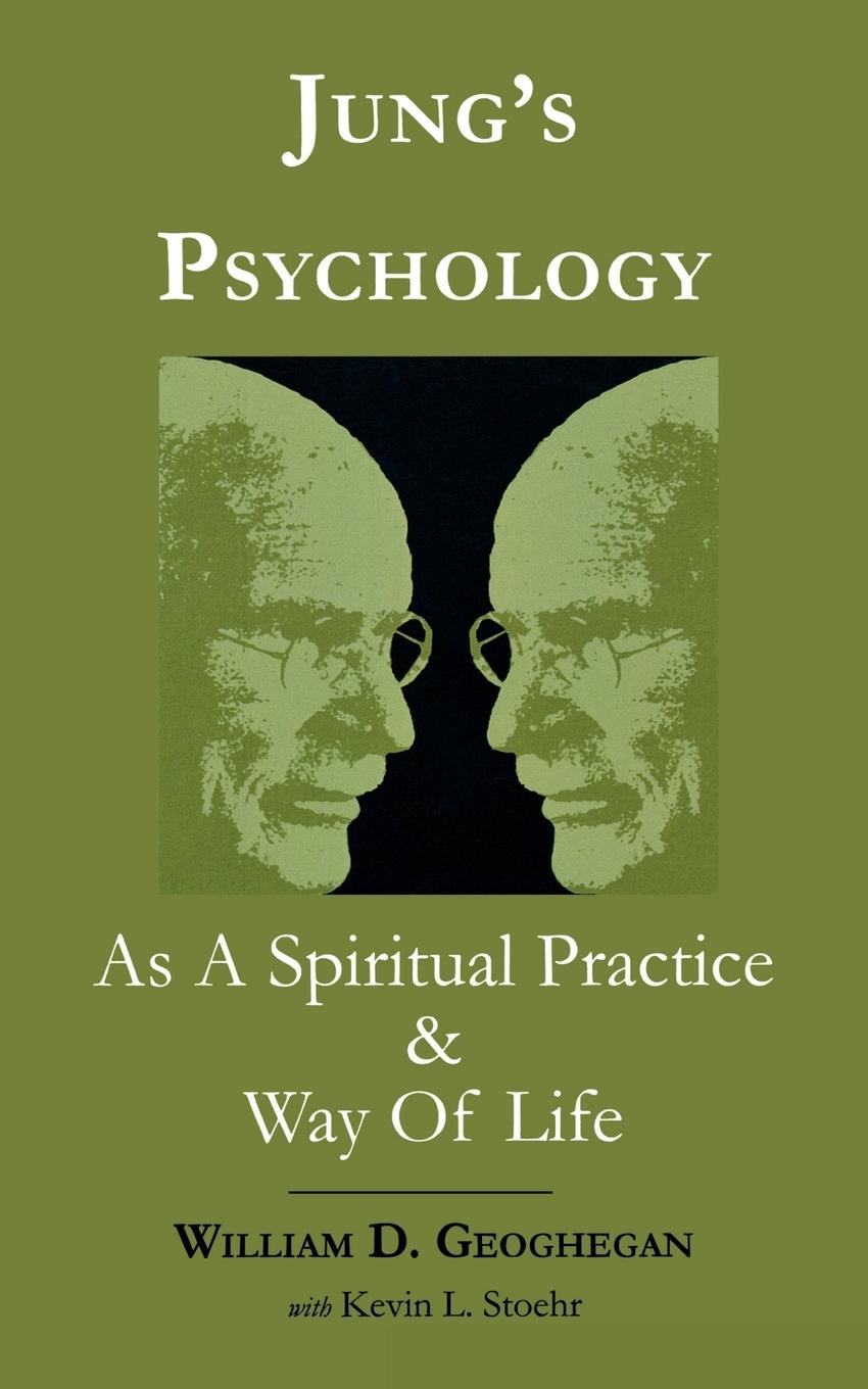 Jung s Psychology as a Spiritual Practice and Way of Life - Geoghegan, William D. Stoehr, Kevin L.