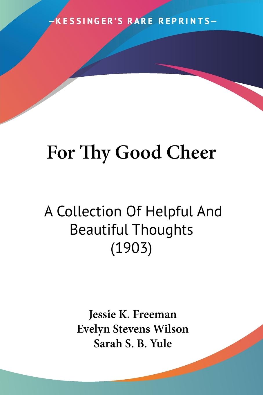 For Thy Good Cheer - Freeman, Jessie K. Wilson, Evelyn Stevens Yule, Sarah S. B.