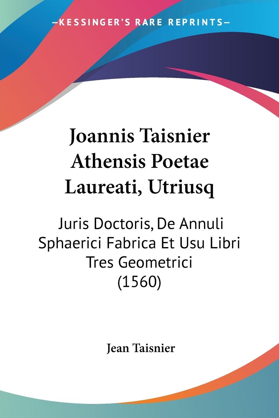 Joannis Taisnier Athensis Poetae Laureati, Utriusq - Taisnier, Jean