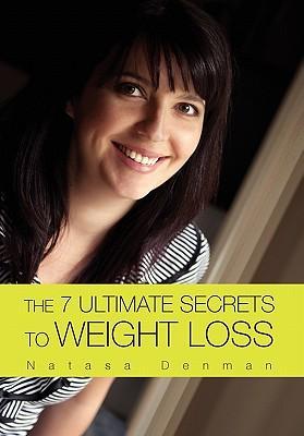 The 7 Ultimate Secrets to Weight Loss - Denman, Natasa