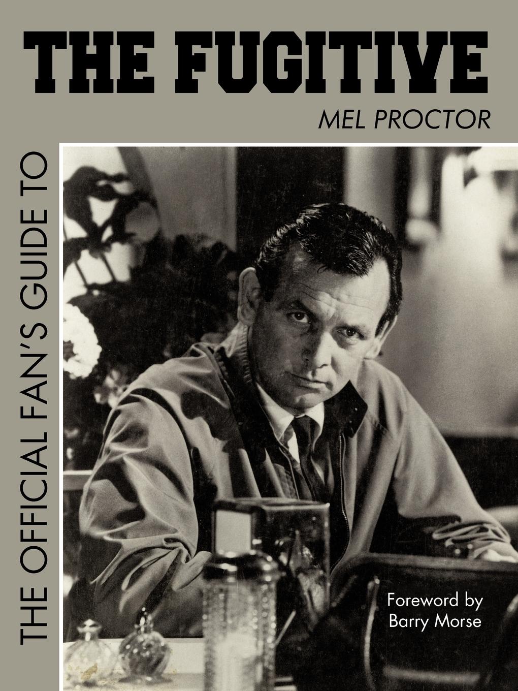 The Official Fan s Guide to the Fugitive the Official Fan s Guide to the Fugitive - Mel Proctor, Proctor Mel Proctor