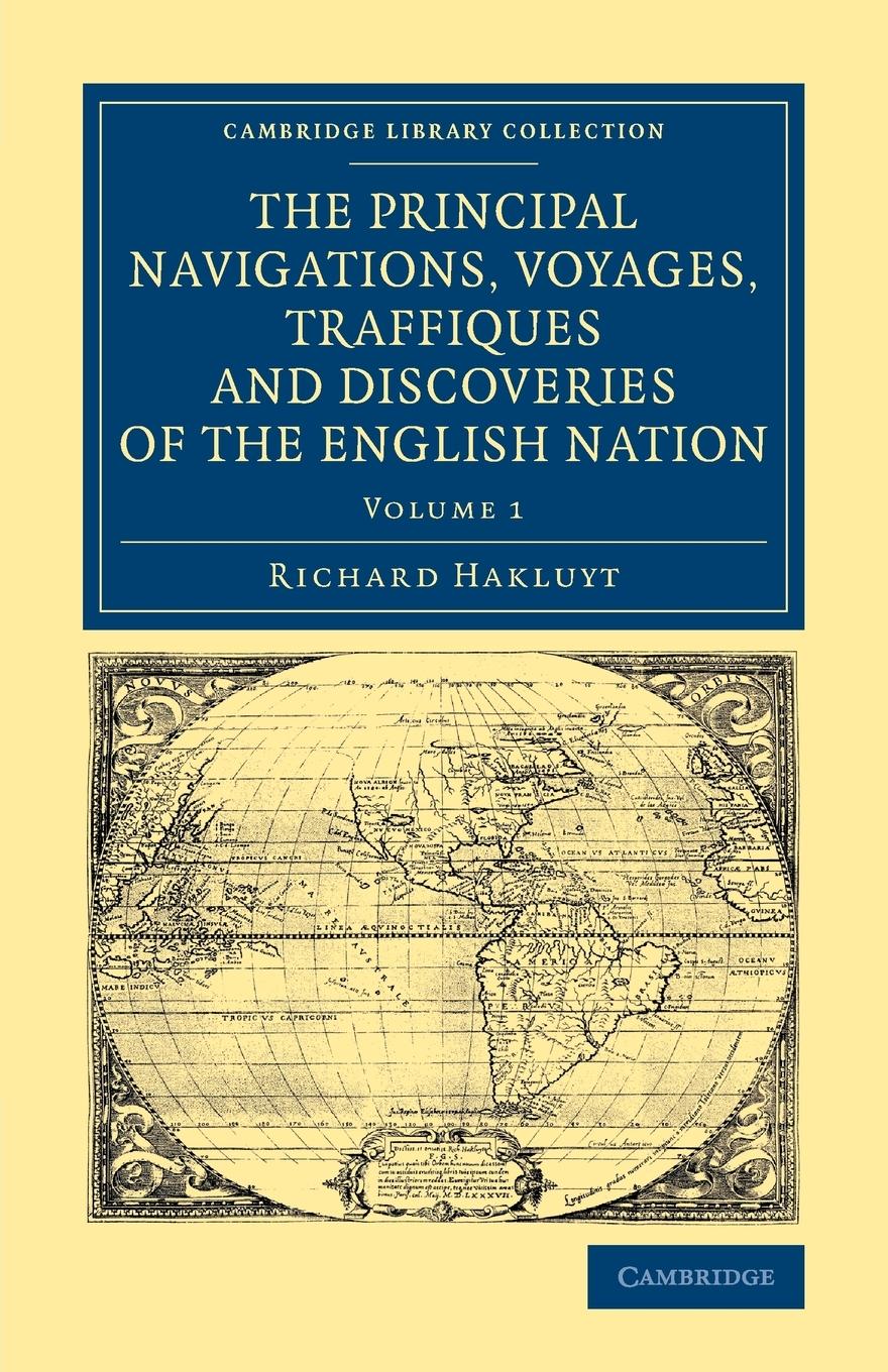The Principal Navigations Voyages Traffiques and Discoveries of the English Nation - Hakluyt, Richard