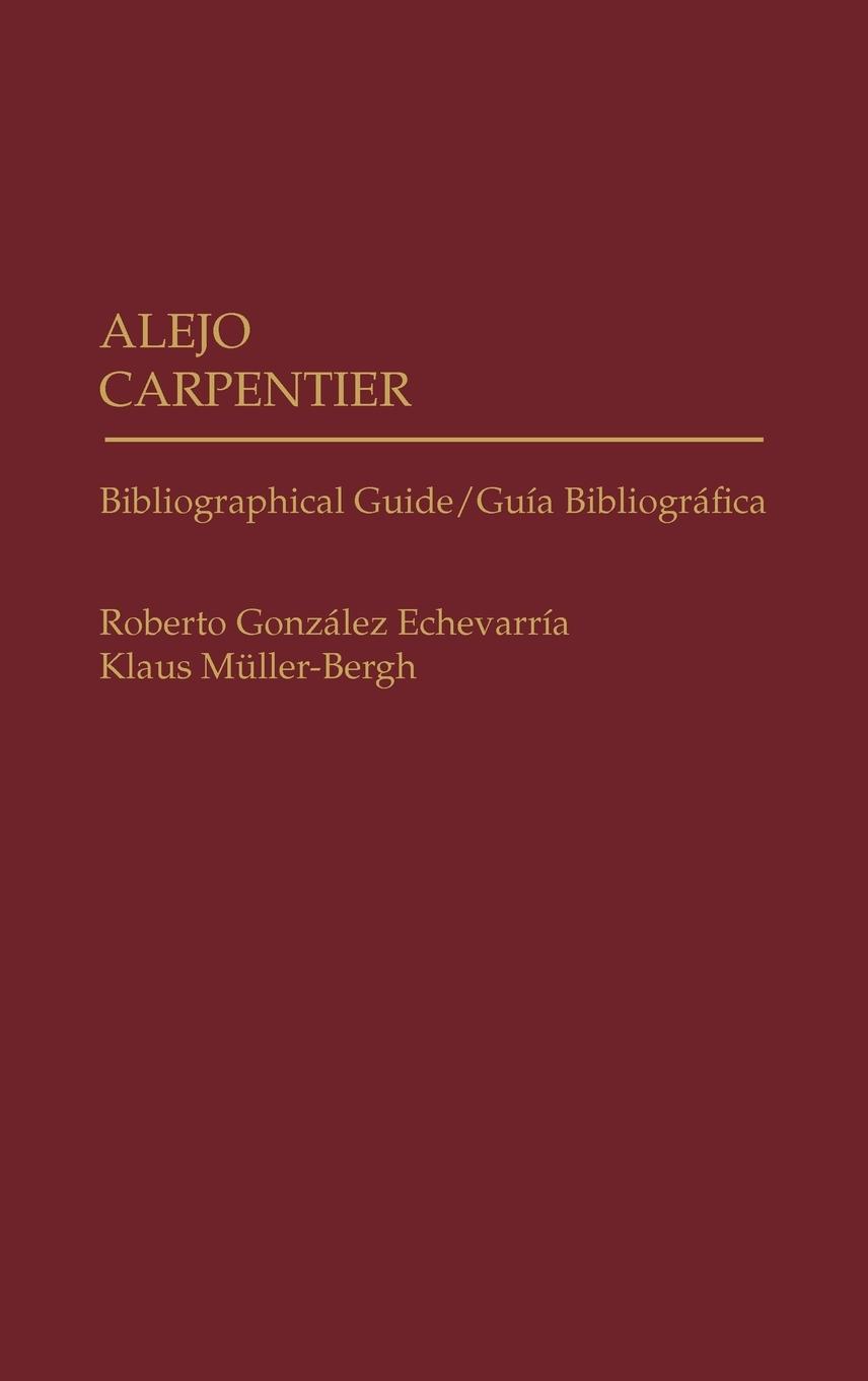 Alejo Carpentier - Gonzalez Echevarria, Roberto Muller-Bergh, Klaus Echevarria, Roberto
