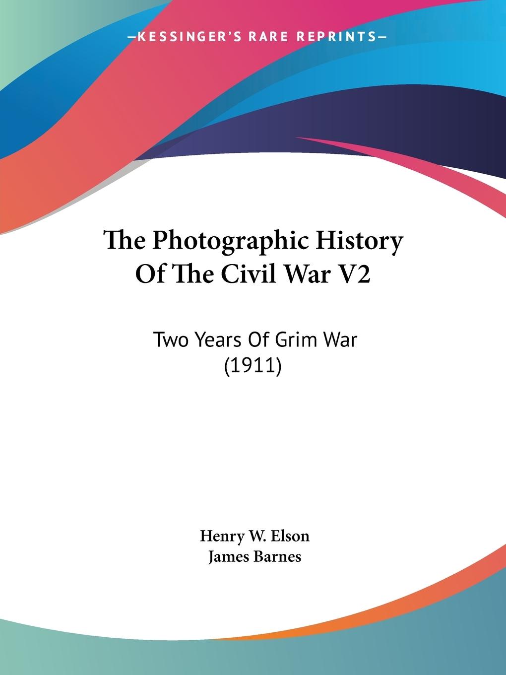 The Photographic History Of The Civil War V2 - Elson, Henry W.