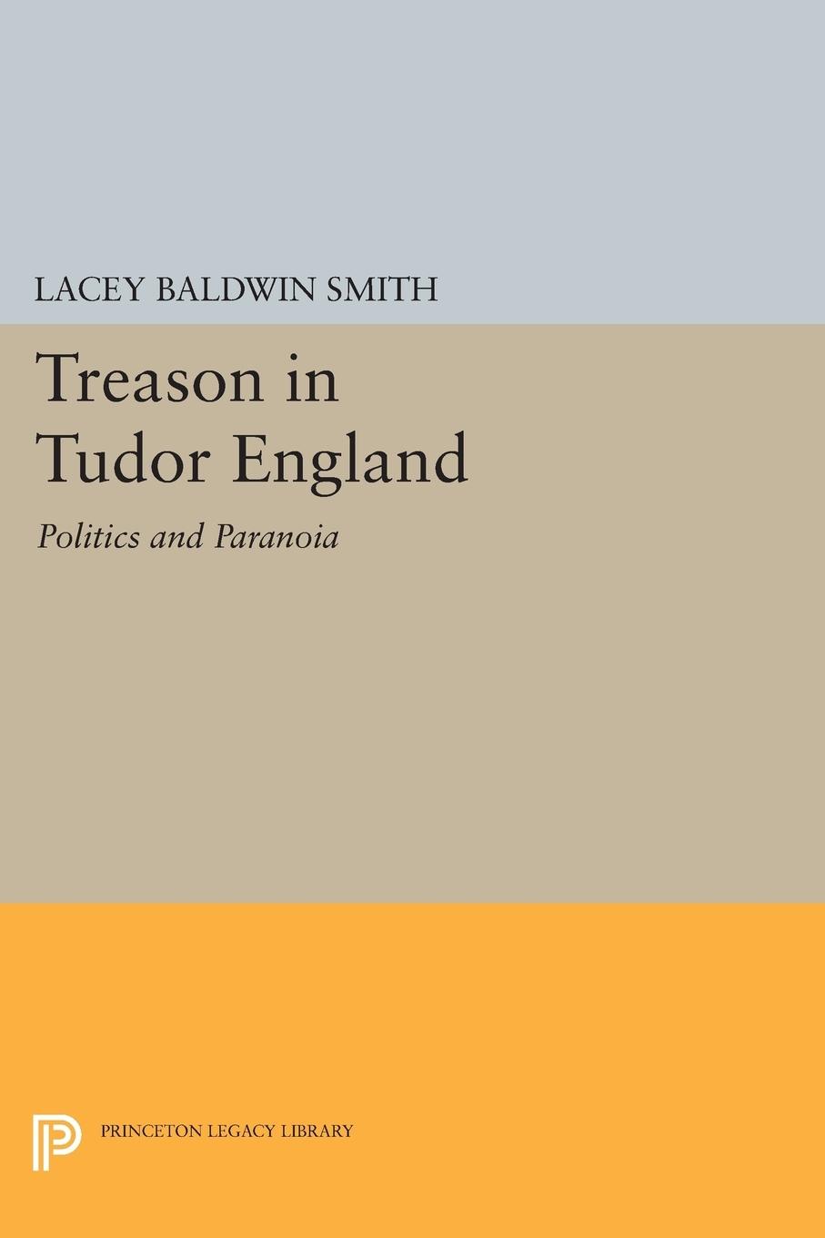 Treason in Tudor England - Smith, Lacey Baldwin