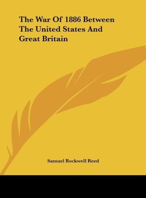 The War Of 1886 Between The United States And Great Britain - Reed, Samuel Rockwell