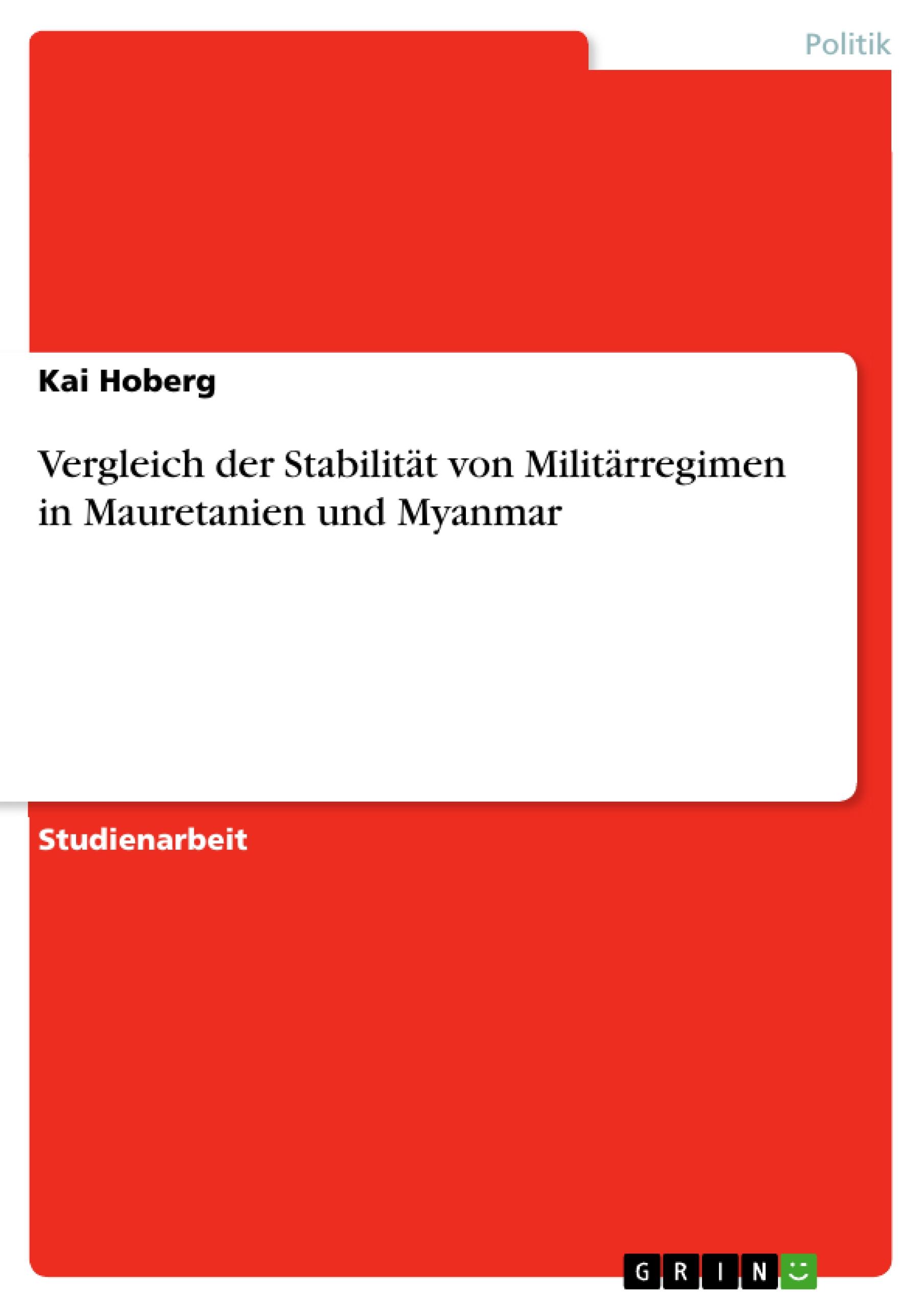 Vergleich der Stabilitaet von Militaerregimen in Mauretanien und Myanmar - Hoberg, Kai
