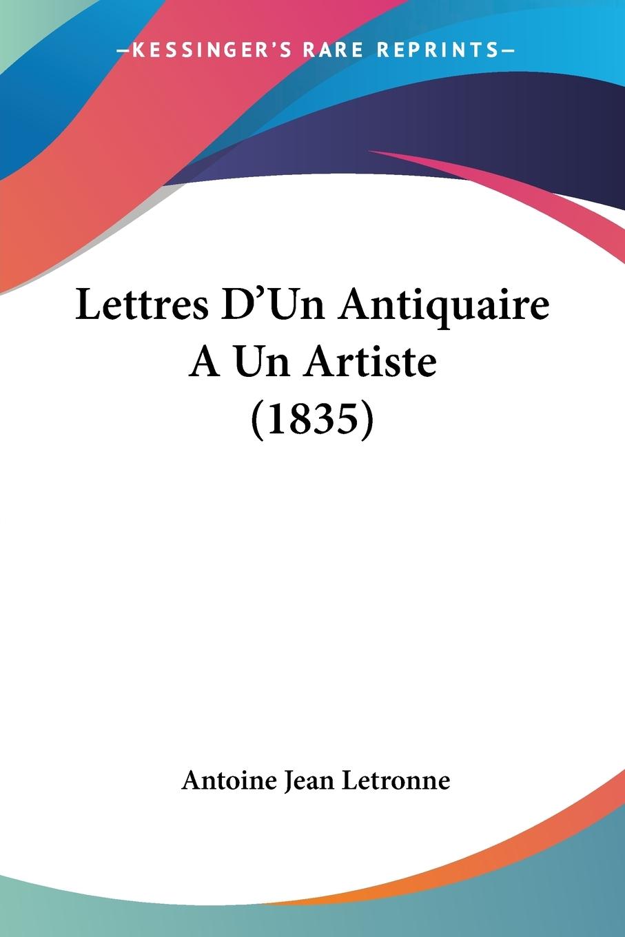 Lettres D Un Antiquaire A Un Artiste (1835) - Letronne, Antoine Jean