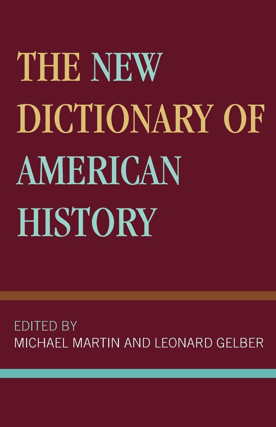 The New Dictionary of American History - Martin, Michael Rheta Gelber, Leonard