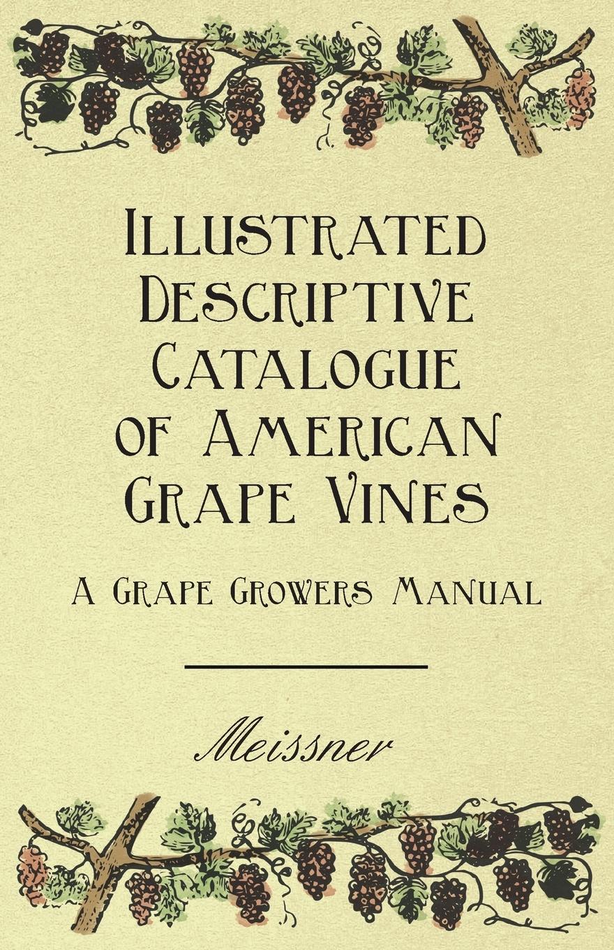 Illustrated Descriptive Catalogue of American Grape Vines - A Grape Growers Manual - Meissner Serviss, Garrett Putman