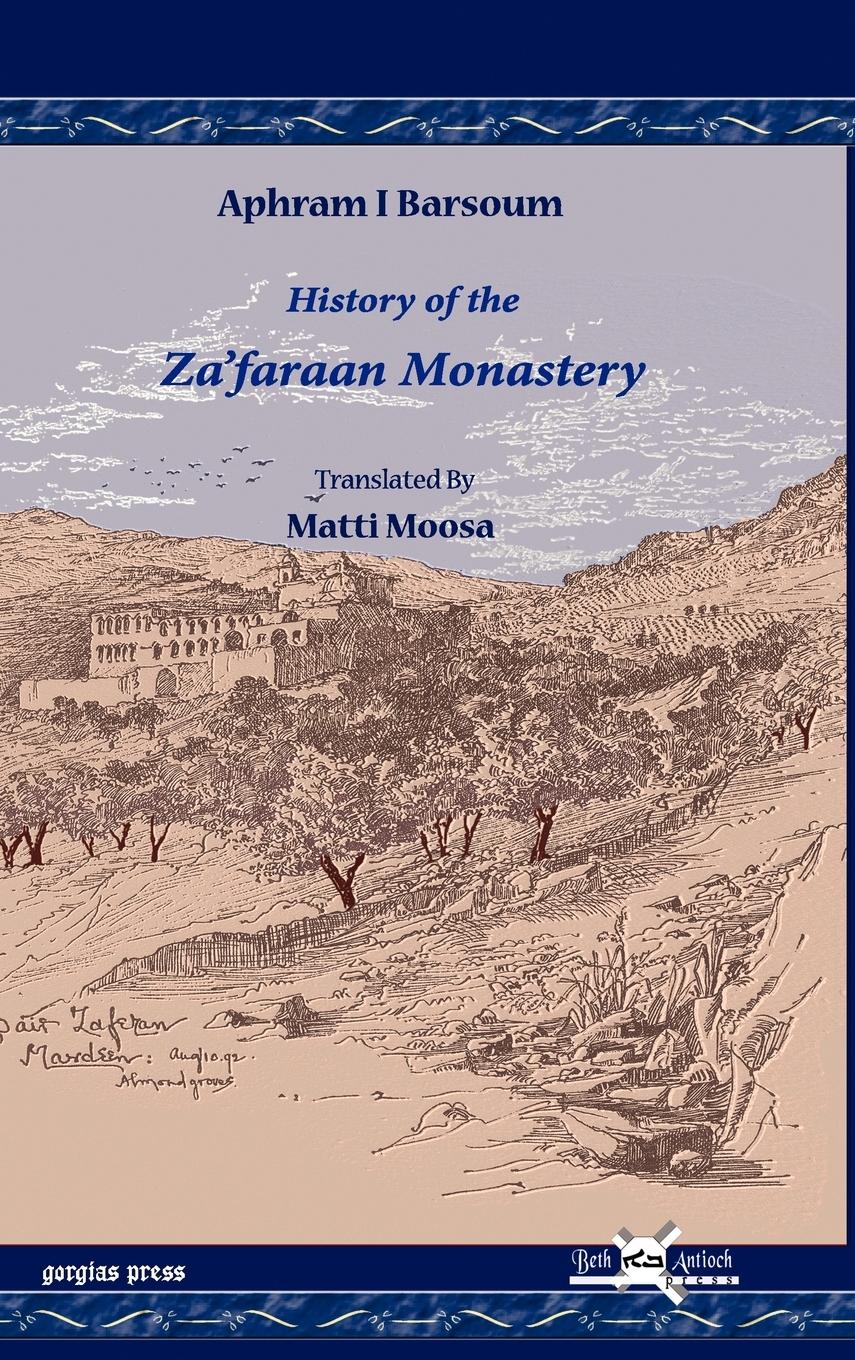 History of the Za faraan Monastery - Barsoum, Aphram I. Moosa, Matti Ighnatyus, Afram I.