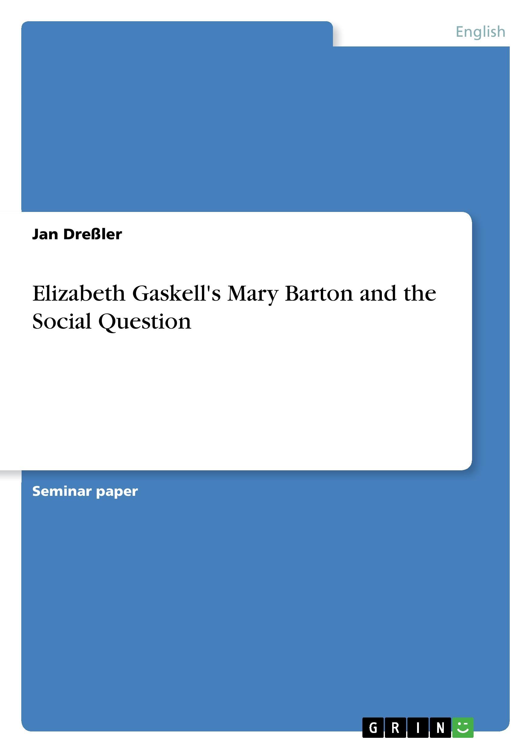 Elizabeth Gaskell s Mary Barton and the Social Question - Dressler, Jan