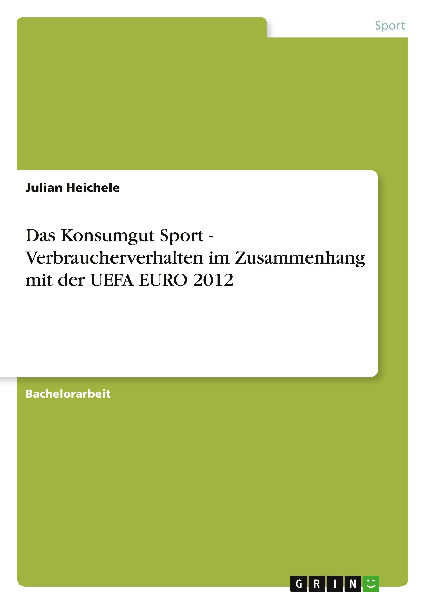 Das Konsumgut Sport - Verbraucherverhalten im Zusammenhang mit der UEFA EURO 2012 - Heichele, Julian