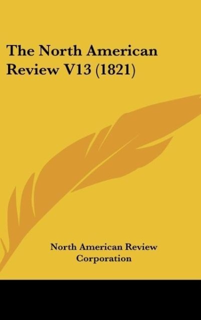 The North American Review V13 (1821) - North American Review Corporation