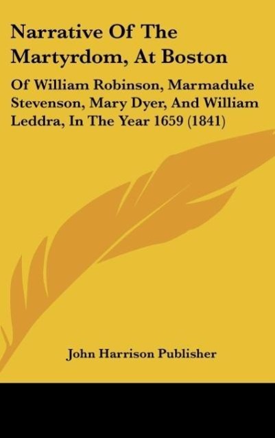 Narrative Of The Martyrdom, At Boston - John Harrison Publisher