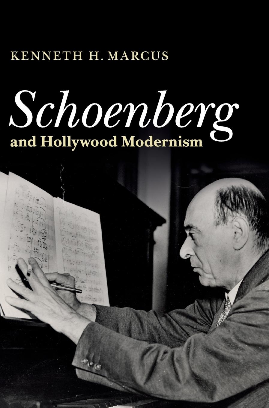 Schoenberg and Hollywood Modernism - Marcus, Kenneth H.