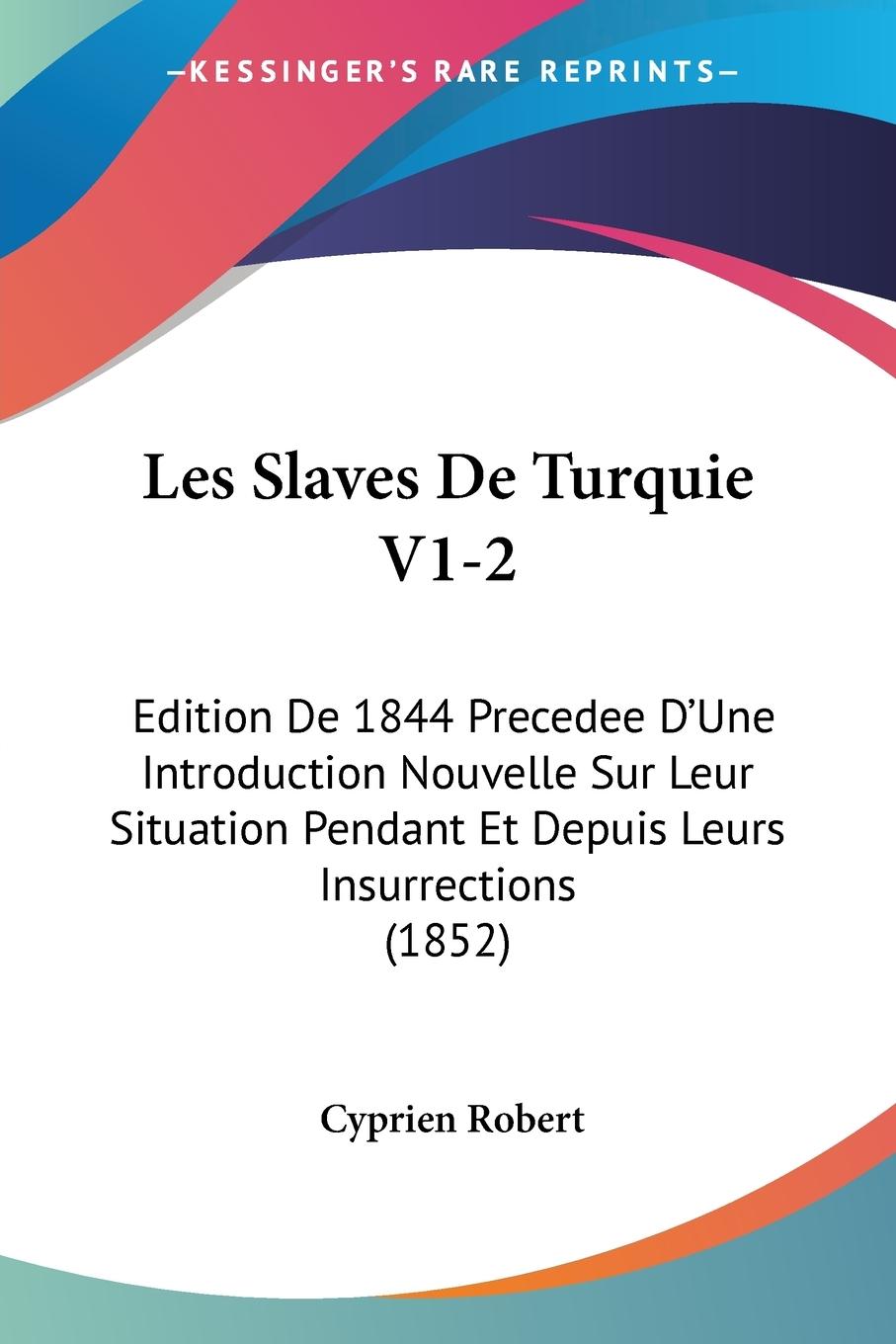 Les Slaves De Turquie V1-2 - Robert, Cyprien