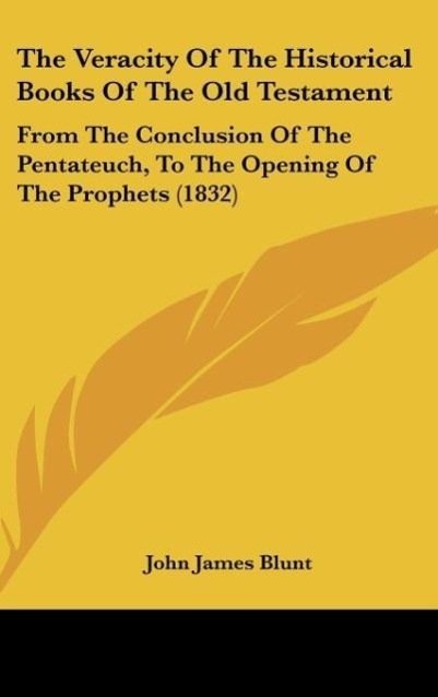 The Veracity Of The Historical Books Of The Old Testament - Blunt, John James