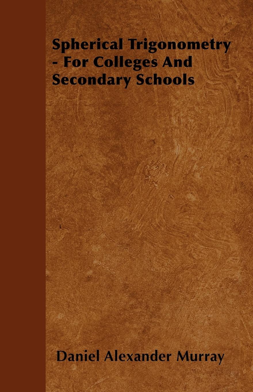 Spherical Trigonometry - For Colleges And Secondary Schools - Murray, Daniel Alexander