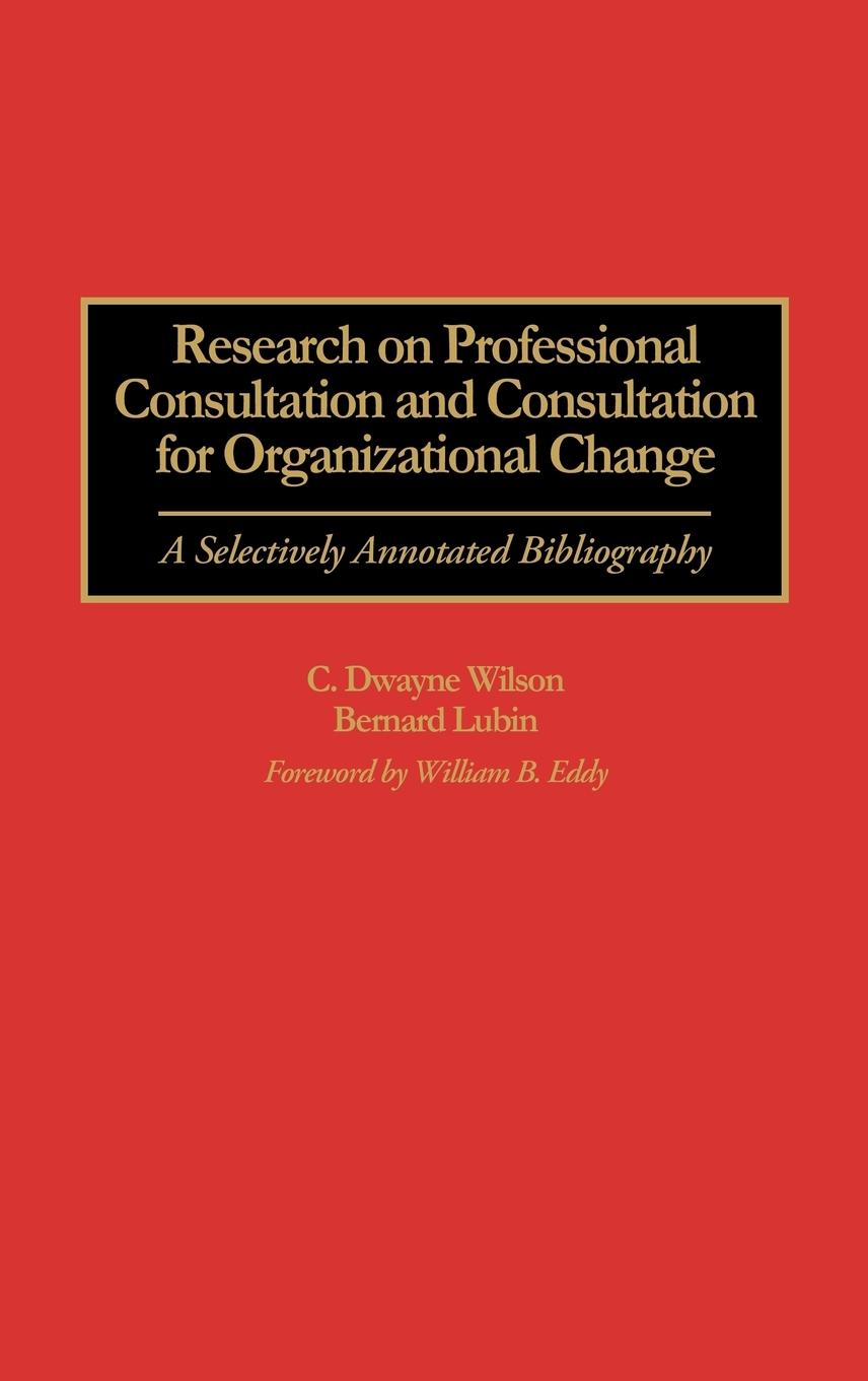 Research on Professional Consultation and Consultation for Organizational Change - Wilson, C. Dayne Lubin, Bernard