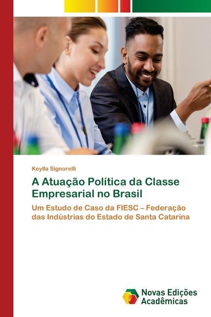 A Atuação Política da Classe Empresarial no Brasil - Signorelli, Keylla