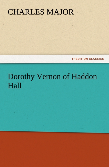 Dorothy Vernon of Haddon Hall - Major, Charles