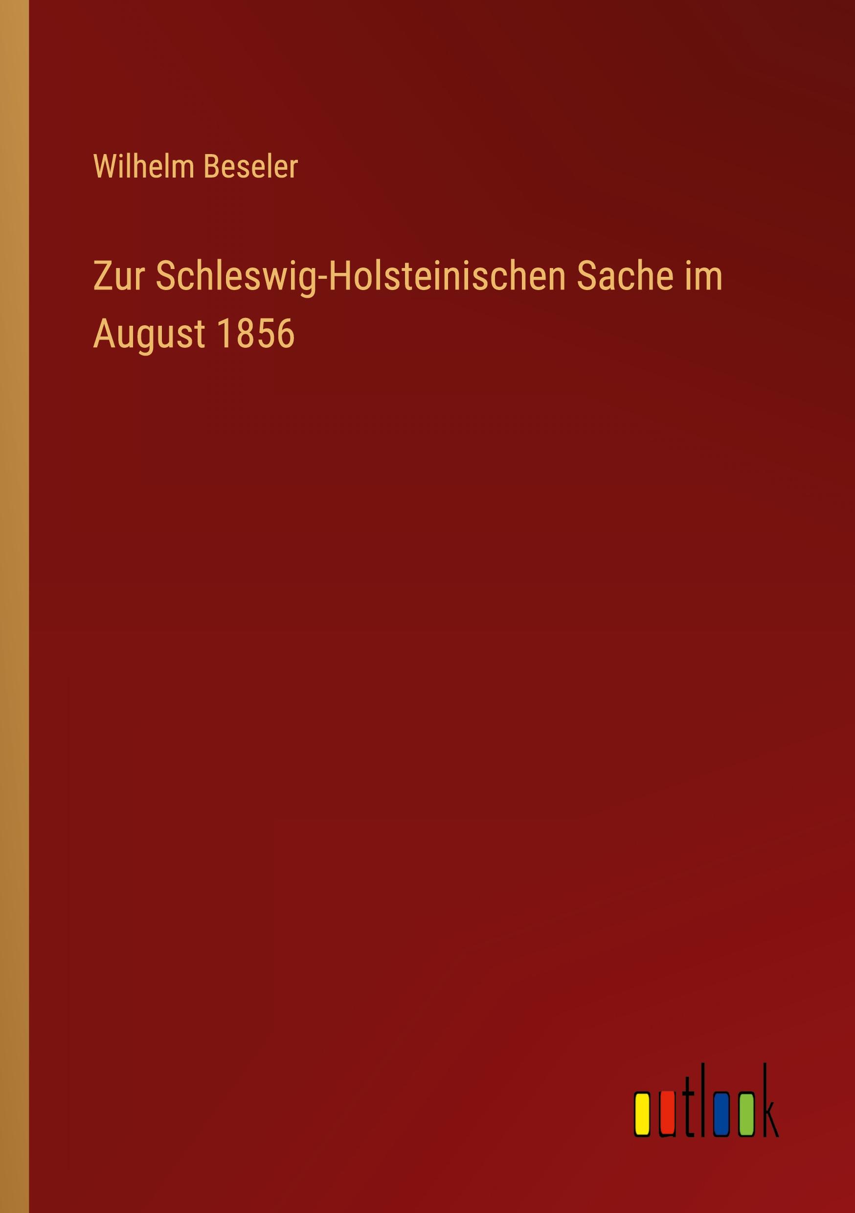 Zur Schleswig-Holsteinischen Sache im August 1856 - Beseler, Wilhelm