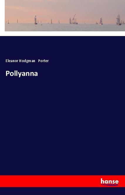 Pollyanna - Porter, Eleanor Hodgman
